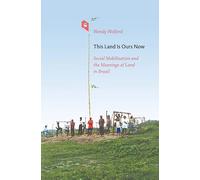 This Land Is Ours Now: Social Mobilization and the Meanings of Land in Brazil