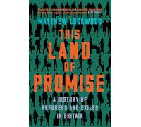 This Land of Promise: A History of Refugees and Exiles in Britain