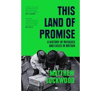 This Land of Promise : A History of Refugees and Exiles in Britain