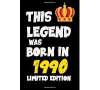 This Legend Was Born In 1990 Limited Edition: happy birthday gift, journal gift for people borning in 1990