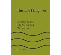 This Life Hangover: Poems of Youth, City Nights, and Moving On