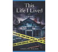This Life I Lived (A Memoir): The Angelina Wilson Story