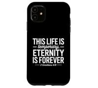 This Life is Temporary Eternity is Forever 2 Corinthians 418 Case for iPhone 11