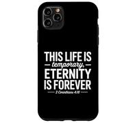 This Life is Temporary Eternity is Forever 2 Corinthians 418 Case for iPhone 11 Pro Max