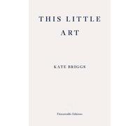 This Little Art: Kate Briggs