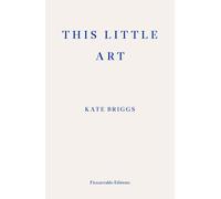 This Little Art by Kate Briggs (English) Paperback Book