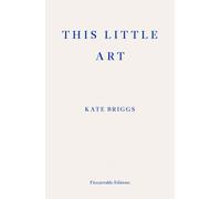 This Little Art by Kate Briggs | Paperback | 2017