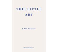 This Little Art: Kate Briggs