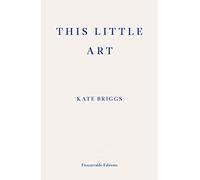 This Little Art: Kate Briggs