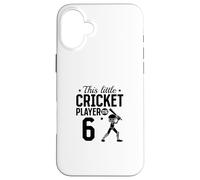 This little Cricket Player is 6 Years Old - 6th Birthday Case for iPhone 16 Plus