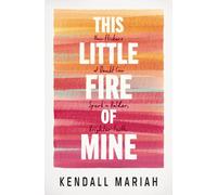 This Little Fire of Mine : How Flickers of Doubt Can Spark a Bolder, Brighter Faith