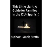 This Little Light: A Guide for Families in the ICU (Spanish): 1