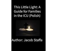 This Little Light: A Guide for Famlies in the ICU (Polish)