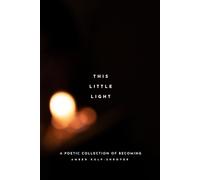 This Little Light: A Poetic Collection of Becoming