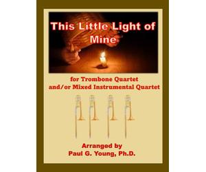 This Little Light of Mine: For Trombone Quartet and/or Mixed Instrumental Quartet (Trombone Choir Collection)