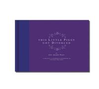 This Little Piggy Got Divorced: A Helpful and Humorous Handbook to Untying the Knot
