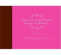 This Little Piggy Went to Prada: Nursery Rhymes for the Blahnik Brigade by Allen, Amy (2006) Hardcover