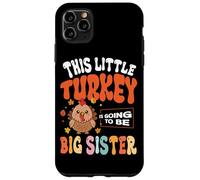 This Little Turkey Is Going To Be Big Sister Case for iPhone 11 Pro Max