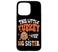 This Little Turkey Is Going To Be Big Sister Case for iPhone 15 Pro Max
