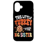 This Little Turkey Is Going To Be Big Sister Case for iPhone 16