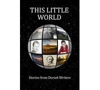 This Little World: Stories from Dorset Writers