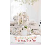 This Love, This Day: A Cherished Resource for Perfecting Details, Curating Timelines, and Celebrating Your Unique Love Story on an Unforgettable Day