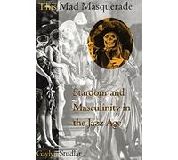 This Mad Masquerade: Stardom and Masculinity in the Jazz Age (Film and Culture Series)