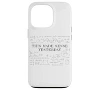 This Made Sense Yesterday - Funny Math, Physics, Algebra Case for iPhone 13 Pro
