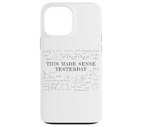 This Made Sense Yesterday - Funny Math, Physics, Algebra Case for iPhone 13 Pro Max
