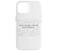 This Made Sense Yesterday - Funny Math, Physics, Algebra Case for iPhone 14