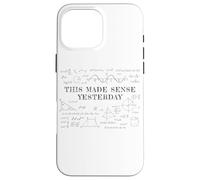 This Made Sense Yesterday - Funny Math, Physics, Algebra Case for iPhone 16 Pro Max