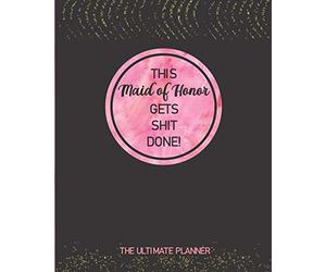 This Maid Of Honor Gets Shit Done! The Ultimate Planner: Logbook, Calendar and Organizer For Scheduling Important Dates, Appointments And Plans ... | Black, Pink and Faux Gold Sparkles Design