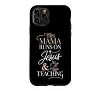 This Mama Runs On Jesus And Teaching Case for iPhone 11 Pro