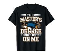 This Masters Degree Looks Good On Me T-Shirt