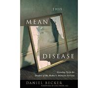 This Mean Disease: Growing Up in the Shadow of My Mother's Anorexia Nervosa[ THIS MEAN DISEASE: GROWING UP IN THE SHADOW OF MY MOTHER'S ANOREXIA NERVOSA ] by Becker, Daniel (Author ) on Aug-01-2005 Paperback