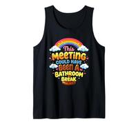 This Meeting Could Have Been a Bathroom Break Tank Top
