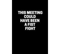 This Meeting Could Have Been a Fist Fight: Lined notebook