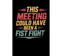 This Meeting Could Have Been a Fist Fight: Lined notebook