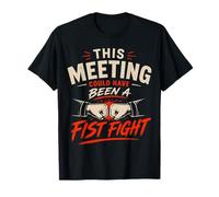 This Meeting Could Have Been A Fist Fight Work Meeting Humor T-Shirt