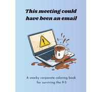 This meeting could have been an email: A snarky corporate coloring book for surviving the 9-5