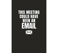 This Meeting Could Have Been an Email: Funny Office Meeting Notebook for Notes, To-Dos, and Workplace Humor (The Office Buzzwords Series)