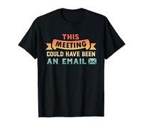 This Meeting Could Have Been An Email Funny Office Meeting T-Shirt