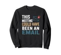 This Meeting Could Have Been An Email Funny Office Work Sweatshirt