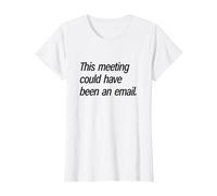 This Meeting Could Have Been and Email T-Shirt, Women, White, Large
