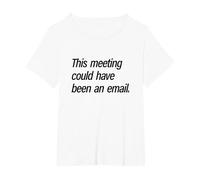This Meeting Could Have Been and Email T-Shirt, Women's Plus, White, 6X
