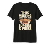 This Meeting Could Have Been Burgers and Fries Premium T-Shirt