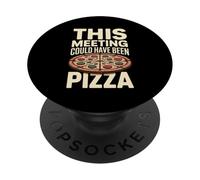 This Meeting Could Have Been Pizza Office Humor PopSockets Adhesive PopGrip
