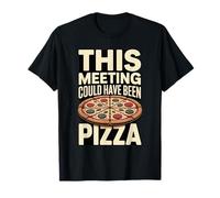 This Meeting Could Have Been Pizza Office Humor T-Shirt