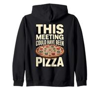This Meeting Could Have Been Pizza Office Humor Zip Hoodie