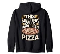 This Meeting Could Have Been Pizza Office Humor Zip Hoodie